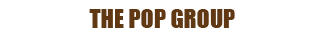 THE POP GROUP 
